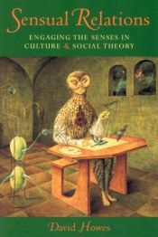 book cover of Sensual Relations: Engaging the Senses in Culture and Social Theory by David Howes