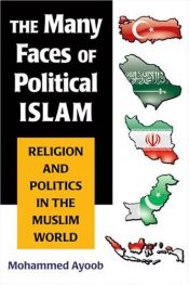 book cover of The Many Faces of Political Islam by Mohammed Ayoob