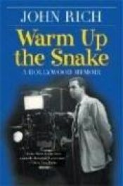 book cover of Warm Up the Snake: A Hollywood Memoir by John Rich