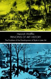 book cover of Principles of art history : the problem of the development of style in later art by Heinrich Wolfflin