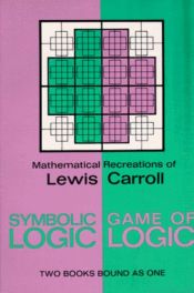 book cover of Symbolic Logic Game of Logic: Mathematical Recreations of Lewis Carroll 2 Books Bound As 1 by لوئیس کارول