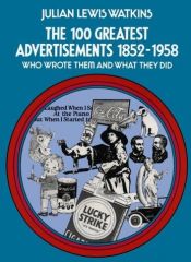 book cover of The 100 Greatest Advertisements 1852-1958: Who Wrote Them and What They Did by Julian L. Watkins