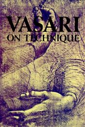 book cover of Vasari on Technique - Being the Introduction to the Three Arts of Design, Archit by Τζόρτζο Βαζάρι