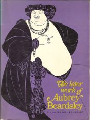 book cover of The later work of Aubrey Beardsley by Various