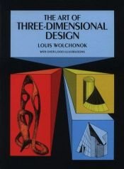 book cover of The Art of Three-Dimensional Design by Louis Wolchonok