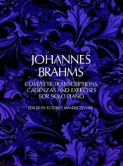 book cover of Complete transcriptions, cadenzas and exercises for solo piano by Иоганнес Брамс