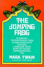 book cover of The Jumping Frog: In English, Then in French, Then Clawed Back into Civilized Language by Unrenumerated Toil by 马克·吐温