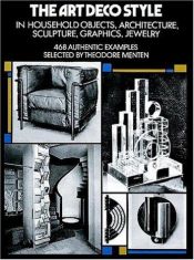 book cover of The Art Deco style in household objects, architecture, sculpture, graphics, jewelry; 468 authentic examples by Ted Menten