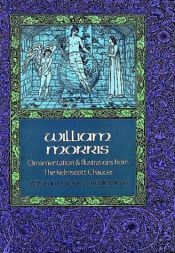 book cover of William Morris : Ornamentation and illustrations from the Kelmscott Chaucer by Γουίλιαμ Μόρις