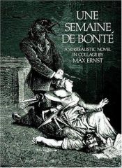 book cover of Une Semaine De Bonté: A Surrealistic Novel in Collage by Max Ernst