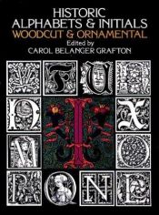 book cover of Historic Alphabets and Initials: Woodcut and Ornamental by Carol Belanger Grafton