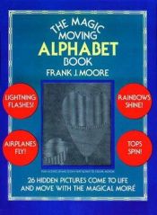 book cover of The Magic Moving Alphabet Book by Frank J. Moore