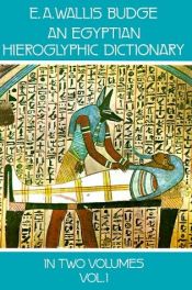 book cover of An Egyptian Hieroglyphic Dictionary in Two Volumes - Vol I by E. A. Wallis Budge