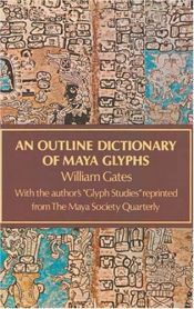 book cover of An Outline Dictionary of Maya Glyphs by William E. Gates