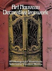 book cover of Art nouveau decorative ironwork : 137 photographic illustrations by Ted Menten