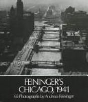 book cover of Feininger's Chicago, 1941 by Andreas Feininger