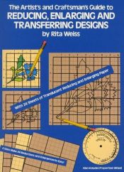 book cover of The Artist's and Craftsman's Guide to Reducing, Enlarging and Transferring Designs (Dover Craft Books) by Rita Weiss