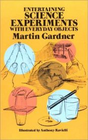 book cover of Entertaining science experiments with everyday objects by Мартин Гарднър