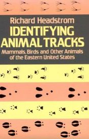 book cover of Identifying Animal Tracks: Mammals, Birds and Other Animals of the Eastern United States by Richard Headstrom