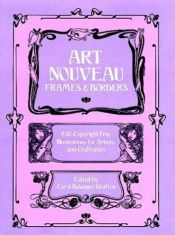 book cover of Art nouveau frames and borders : 250 copyright-free illustrations for artists and craftsmen by Carol Belanger Grafton