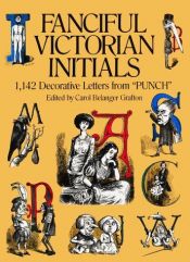 book cover of Fanciful victorian initials : 1,142 decorative letters from "Punch" by Carol Belanger Grafton