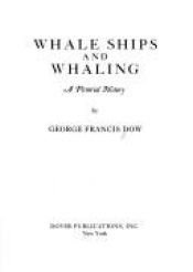 book cover of Whale Ships and Whaling: A Pictorial Survey (Publication ... of the Marine Research Society, No. 10.) by George Francis Dow