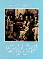 book cover of Complete concerti for solo keyboard and orchestra : in full score. From the Bach-Gesellschaft edition by 요한 제바스티안 바흐