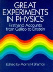 book cover of Great Experiments in Physics : Firsthand Accounts from Galileo to Einstein by Morris H. Shamos