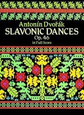 book cover of Slavonic Dances, Op. 46 in Full Score by Antonin Dvorak