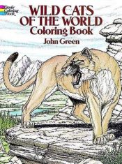 book cover of Wild Cats of the World Coloring Book by John Green