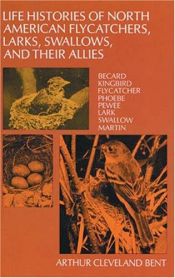 book cover of Life histories of North American flycatchers, larks, swallows, and their allies by Arthur Cleveland Bent
