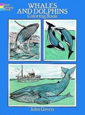 book cover of Whales and Dolphins Coloring Book by John Green