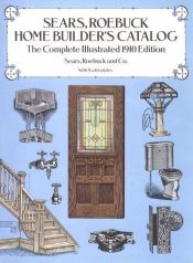 book cover of Sears, Roebuck Home Builder's Catalog : the complete illustrated 1910 edition by Sears Roebuck & Co.