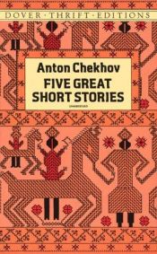 book cover of Five Great Short Stories (The Black Monk; The House With The Mezzanine; The Peasants; Gooseberries; The Lady With The Toy Dog) by Anton Pavlovich Chekhov