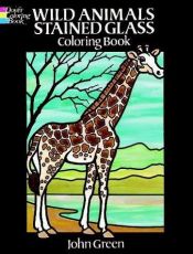 book cover of Wild Animals Stained Glass Coloring Book by John Green