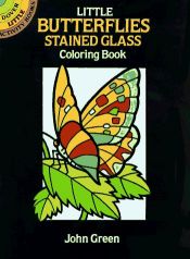 book cover of Little Butterflies Stained Glass Coloring Book by John Green