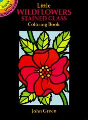 book cover of Little Wildflowers Stained Glass Coloring Book by John Green