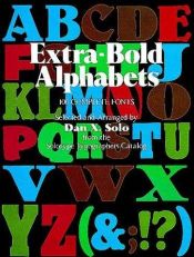 book cover of Extra-bold alphabets : 100 complete fonts by Dan X. Solo