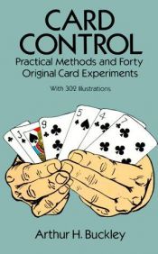 book cover of Card Control : Practical Methods and Forty Original Card Experiments by Arthur H. Buckley