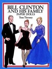 book cover of Bill Clinton and His Family Paper Dolls by Tom Tierney