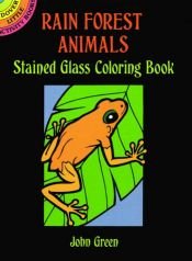 book cover of Rain Forest Animals Stained Glass Coloring Book by John Green