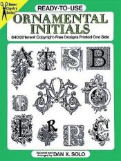 book cover of Ready-to-Use Ornamental Initials : 840 Different Copyright-Free Designs Printed One Side (Ready-to-Use) by Dan X. Solo