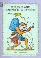 book cover of Curious and Fantastic Creatures (Dover Pictorial Archive Series) by Anonymous