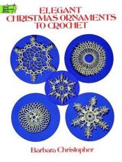 book cover of Elegant Christmas Ornaments to Crochet by Barbara Christopher