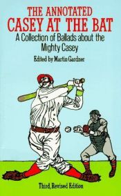 book cover of The Annotated Casey at the Bat a Collection of Ballads About the Mighty Casey by Martin Gardner