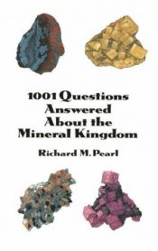 book cover of 1001 Questions Answered About the Mineral Kingdom by Richard M. Pearl