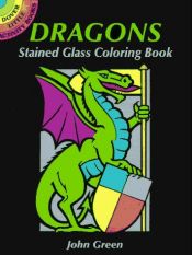 book cover of Dragons Stained Glass Coloring Book by John Green