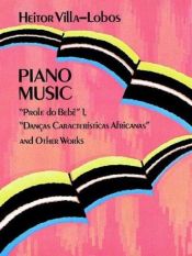 book cover of Piano Music: "Prole Do Bebe" Vol. 1, "DanCas Caracteristicas Africanas" and Other Works by Heitor Villa-Lobos