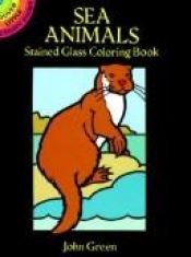 book cover of Sea Animals Stained Glass Coloring Book by John Green