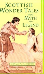 book cover of Scottish Wonder Tales from Myth and Legend by Donald A. MacKenzie